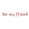 BE MY FRIEND